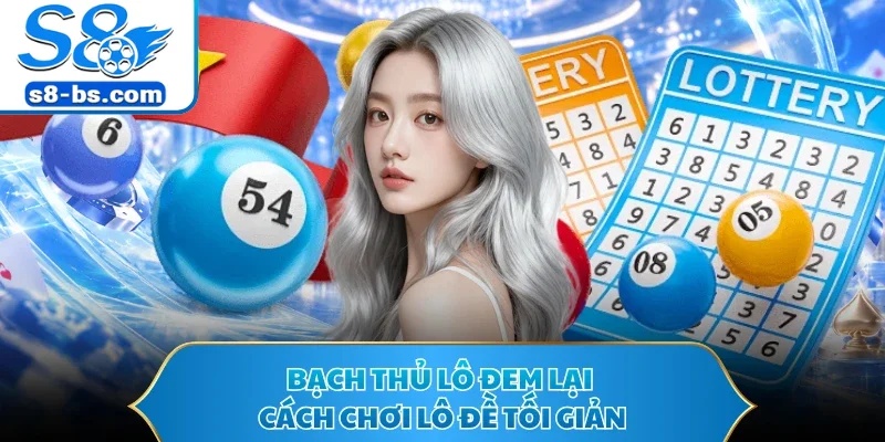 Bạch thủ lô đem lại cách chơi lô đề tối giản