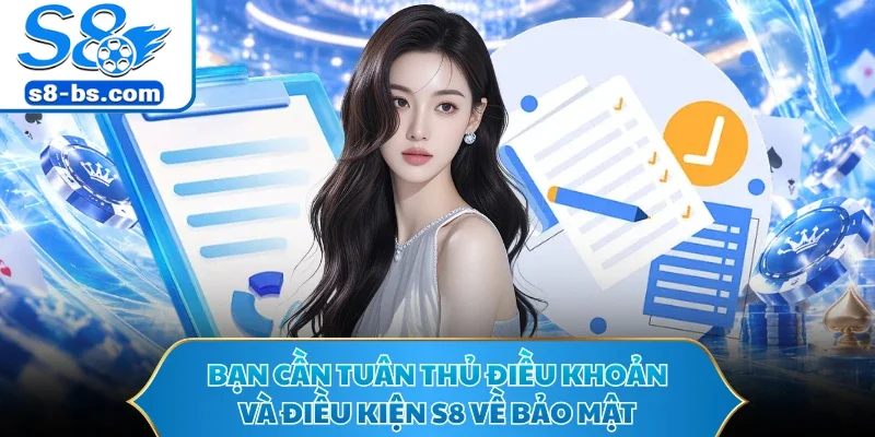 Bạn cần tuân thủ điều khoản và điều kiện S8 về bảo mật