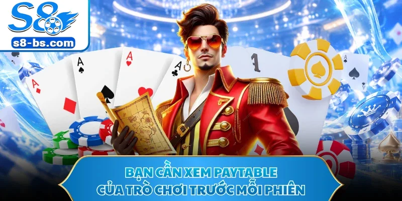 Bạn cần xem Paytable của trò chơi trước mỗi phiên
