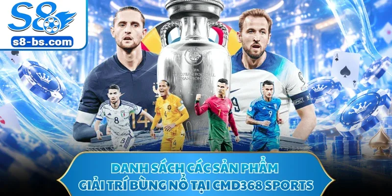 CMD368 Sports - Sảnh Cá Thể Thao Uy Tín Hàng Đầu Hiện Nay 2 Danh sách các sản phẩm giải trí bùng nổ tại CMD368 Sports