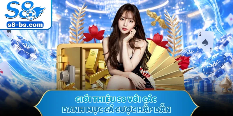 Giới thiệu S8 với các danh mục cá cược hấp dẫn