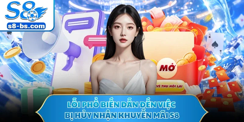 Lỗi phổ biến dẫn đến việc bị hủy nhận khuyến mãi S8