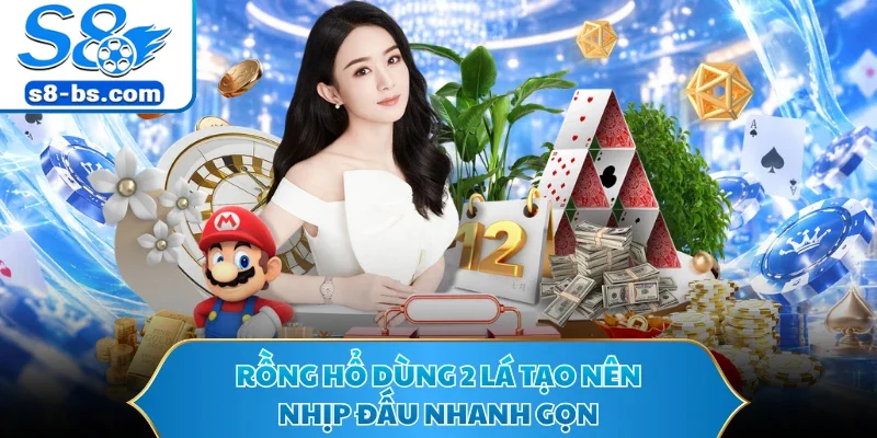 Rồng Hổ dùng 2 lá tạo nên nhịp đấu nhanh gọn