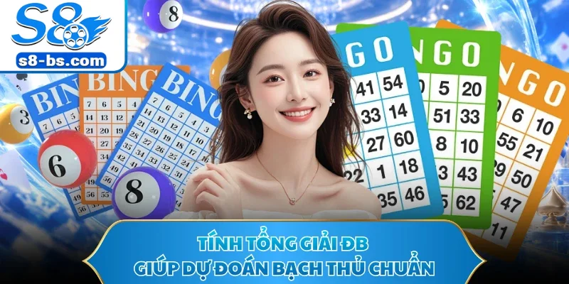 Tính tổng giải ĐB giúp dự đoán bạch thủ chuẩn