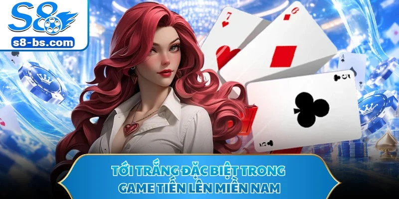 Tới trắng đặc biệt trong game tiến lên miền Nam